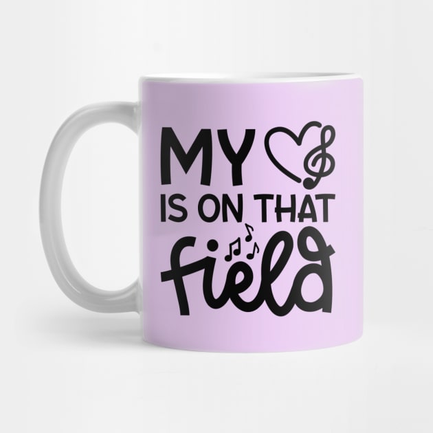 My Heart Is On That Field Marching Band Mom Cute Funny by GlimmerDesigns